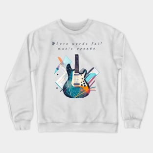 Where words fail, music speaks Crewneck Sweatshirt